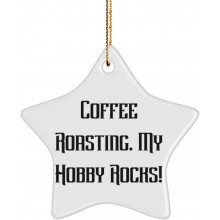 Brilliant Coffee Roasting Star Ornament Coffee Roasting. My Hobby Rocks! Motivational Gifts for Friends