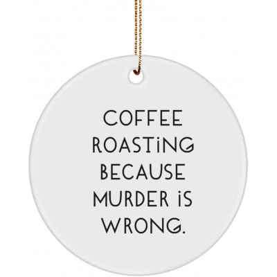 Coffee Roasting Because Murder is Wrong. Circle Ornament Coffee Roasting Fun Gifts for Coffee Roasting