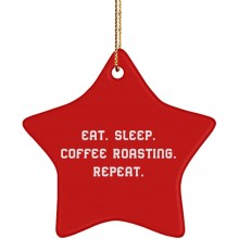 Eat. Sleep. Coffee Roasting. Repeat. Star Ornament Coffee Roasting  Sarcasm Gifts for Coffee Roasting