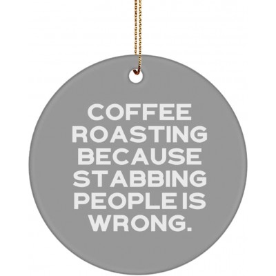 Fancy Coffee Roasting Circle Ornament Coffee Roasting Because Stabbing People is Wrong. Present for Friends New Gifts from