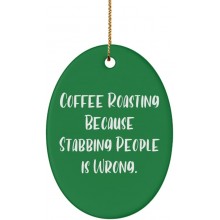 Fun Coffee Roasting Gifts Coffee Roasting Because Stabbing People is Wrong. Fun Oval Ornament for Men Women from