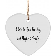 Fun Coffee Roasting Gifts I Like Coffee Roasting and Maybe 3 People. Unique Heart Ornament for Friends from