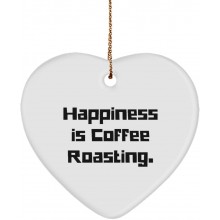 Funny Coffee Roasting Gifts Happiness is Coffee Roasting. Sarcastic Heart Ornament for Friends from