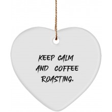 Funny Coffee Roasting Gifts Keep Calm and Coffee Roasting. Epic Holiday Heart Ornament from Friends