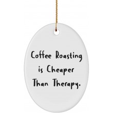 Funny Coffee Roasting Oval Ornament Coffee Roasting is Cheaper Than Therapy. Best Gifts for Friends