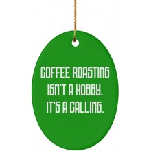 Inspirational Coffee Roasting Oval Ornament Coffee Roasting Isn't a Hobby. It's a Calling. Sarcasm Gifts for Men Women