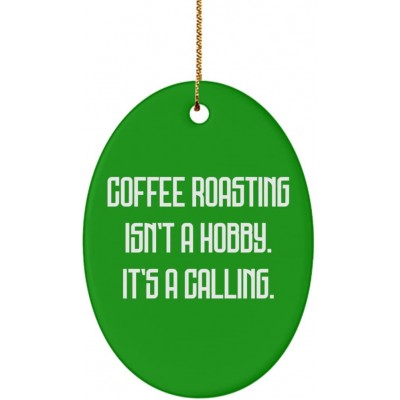 Inspirational Coffee Roasting Oval Ornament Coffee Roasting Isn't a Hobby. It's a Calling. Sarcasm Gifts for Men Women