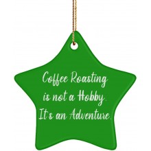Inspire Coffee Roasting Gifts Coffee Roasting is not a Hobby. It's an Adventure. Epic Holiday Star Ornament Gifts for Men Women