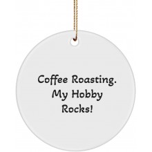 Motivational Coffee Roasting Gifts Coffee Roasting. My Hobby Rocks! Fantastic Holiday Circle Ornament Gifts for Men Women