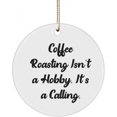 Unique Coffee Roasting Circle Ornament Coffee Roasting Isn't a Hobby. It's a Calling. Motivational Gifts for Friends