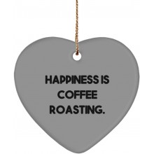Unique Coffee Roasting Gifts Happiness is Coffee Roasting. Inspire Heart Ornament for Friends from